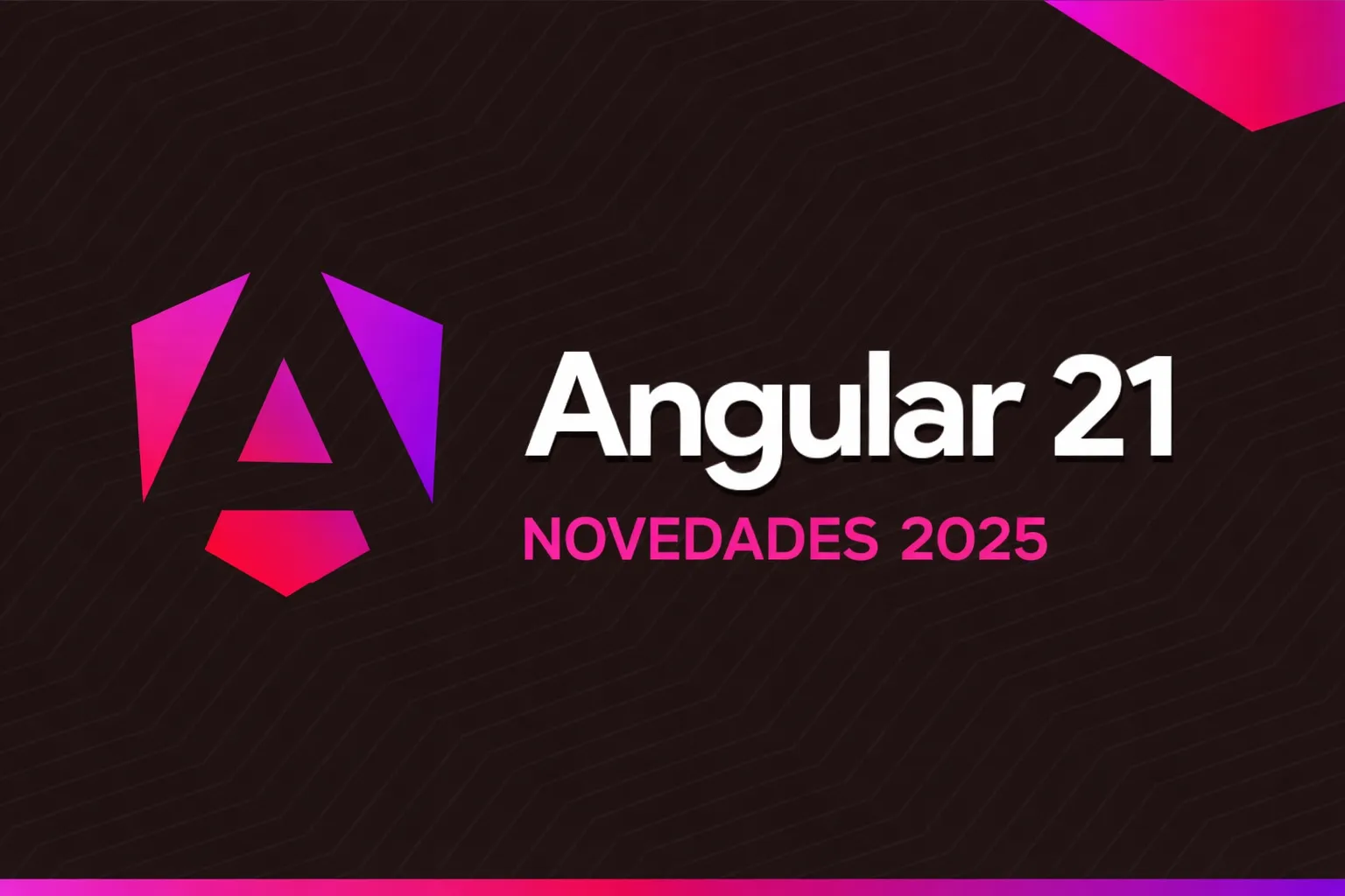 Imagen para Novedades de Angular 21 en 2025: Signal Forms, Zone-less, Vitest y desarrollo con IA